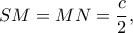 SM=MN=\dfrac{c}{2},