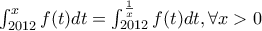 \int_{2012}^{x}f(t)dt=\int_{2012}^{\frac{1}{x}}f(t)dt, \forall x>0