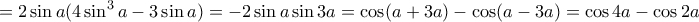  \displaystyle{ =2 \sin a(4\sin^3 a  - 3\sin a ) = - 2 \sin a \sin3 a= \cos (a+3a)-\cos (a-3a)= \cos 4a-\cos 2a
