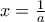 x=\frac{1}{a}