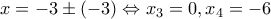 x=-3\pm(-3)\Leftrightarrow x_3=0,x_4=-6 x=-3\pm(-3)\Leftrightarrow x_3=0,x_4=-6