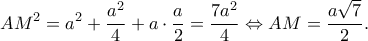 \displaystyle A{M^2} = {a^2} + \frac{{{a^2}}}{4} + a \cdot \frac{a}{2} = \frac{{7{a^2}}}{4} \Leftrightarrow AM = \frac{{a\sqrt 7 }}{2}.