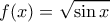 f(x)=\sqrt{\sin x}