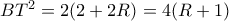 BT^{2}=2(2+2R)=4(R+1)
