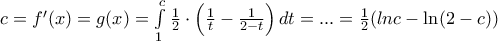 c= f^{\prime}(x)=g(x)= \int\limits_1^c {\frac{1} {2}} \cdot \left( {\frac{1} {t} - \frac{1} {{2 - t}}} \right)dt=...={\frac{1} {2}}(ln c - \ln (2 - c))