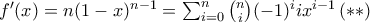f'(x)=n(1-x)^{n-1} = \sum_{i=0}^{n}\binom{n}{i}(-1)^iix^{i-1} \, (**) f'(x)=n(1-x)^{n-1} = \sum_{i=0}^{n}\binom{n}{i}(-1)^iix^{i-1} \, (**)