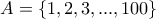 A=\left\{1,2,3,...,100 \right\}