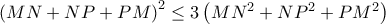 \left(MN+NP+PM \right)^{2}\leq 3\left(MN^{2}+NP^{2}+PM^{2} \right)