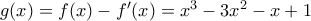 g(x)=f(x)-f^{\prime }(x)=x^3-3x^2-x+1