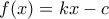 \displaystyle{f(x)=kx-c}
