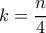 k=\dfrac{n}{4}