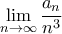 \displaystyle{\lim_{n\to\infty} \frac{a_n}{n^3}}