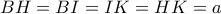 BH=BI=IK=HK= a
