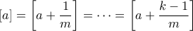 \displaystyle \left[ a \right] = \left[ {a + \frac{1}{m}} \right] =  \cdots  = \left[ {a + \frac{{k - 1}}{m}} \right]