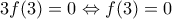 \displaystyle 3f(3) = 0 \Leftrightarrow f(3) = 0