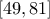 \displaystyle{[49, 81]}