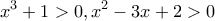 \displaystyle{{x^3} + 1 > 0,{x^2} - 3x + 2 > 0}