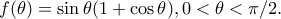 f(\theta )=\sin\theta (1+\cos\theta ),0<\theta <\pi /2. f(\theta )=\sin\theta (1+\cos\theta ),0<\theta <\pi /2.