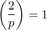 \displaystyle{\left(\frac{2}{p} \right) = 1} \displaystyle{\left(\frac{2}{p} \right) = 1}