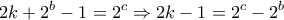 \displaystyle{2k +2^b -1 =2^c \Rightarrow 2k-1 = 2^c - 2^b}