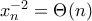 x_n^{-2} = \Theta(n)