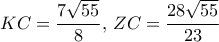 KC = \dfrac{{7\sqrt {55} }}{8},\,ZC = \dfrac{{28\sqrt {55} }}{{23}}