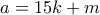 a=15k+m