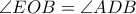 \angle EOB=\angle ADB