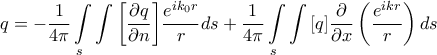 \displaystyle{q =  - \frac{1}{{4\pi }}\int\limits_s {\int {\left[ {\frac{{\partial q}}{{\partial n}}} \right]} } \frac{{e^{ik_0 r} }}{{r}}ds + \frac{1}{{4\pi }}\int\limits_s {\int {\left[ q \right]} } \frac{\partial }{{\partial x}}\left( {\frac{{e^{ikr} }}{{r}}} \right)ds}