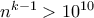 n^{k-1}>10^{10}