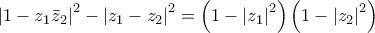 {\left| {1 - {z_1}{{\bar z}_2}} \right|^2} - {\left| {{z_1} - {z_2}} \right|^2} = \left( {1 - {{\left| {{z_1}} \right|}^2}} \right)\left( {1 - {{\left| {{z_2}} \right|}^2}} \right)