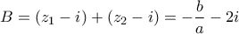 B=(z_1-i)+(z_2-i)=-\dfrac{b}{a}-2i