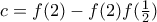 c=f(2)-f(2)f(\frac{1}{2})