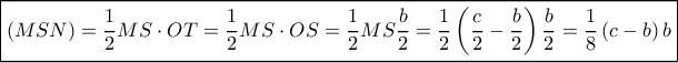 \boxed{\left( {MSN} \right) = \frac{1}{2}MS \cdot OT = \frac{1}{2}MS \cdot OS = \frac{1}{2}MS\frac{b}{2} = \frac{1}{2}\left( {\frac{c}{2} - \frac{b}{2}} \right)\frac{b}{2} = \frac{1}{8}\left( {c - b} \right)b} \boxed{\left( {MSN} \right) = \frac{1}{2}MS \cdot OT = \frac{1}{2}MS \cdot OS = \frac{1}{2}MS\frac{b}{2} = \frac{1}{2}\left( {\frac{c}{2} - \frac{b}{2}} \right)\frac{b}{2} = \frac{1}{8}\left( {c - b} \right)b}