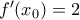 {f}'(x_0)=2
