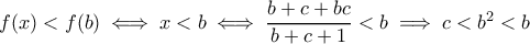 f(x)<f(b)\iff x<b\iff \dfrac{b+c+bc}{b+c+1}<b\implies c<b^2<b