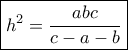 \displaystyle{\boxed {h^2= \dfrac {abc}{c-a-b}}
