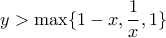 y> \max \{ 1-x,\dfrac{1}{x},1 \}