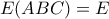 \displaystyle E(ABC)=E