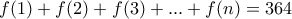 f(1)+f(2) + f(3) +... + f(n) = 364
