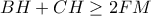 BH+CH \geq 2FM