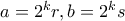 a=2^k r, b=2^k s