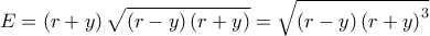  \displaystyle E = \left( {r + y} \right)\sqrt {\left( {r - y} \right)\left( {r + y} \right)}  = \sqrt {\left( {r - y} \right){{\left( {r + y} \right)}^3}} 
