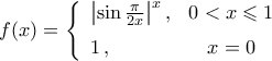 f(x)=\left\{{\begin{array}{lc} 
\bigr|{\sin\tfrac{\pi}{2x}}\bigr|^{x}\,, & 0<x\leqslant1\vspace{0.2cm}\\ 
1\,, & x=0 
\end{array}}\right.