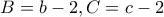 B=b-2, C=c-2