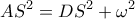 \displaystyle A{S^2} = D{S^2} + {\omega ^2}