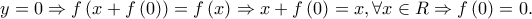 y = 0 \Rightarrow f\left( {x + f\left( 0 \right)} \right) = f\left( x \right) \Rightarrow x + f\left( 0 \right) = x,\forall x \in {\Cal R} \Rightarrow f\left( 0 \right) = 0.