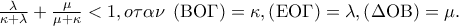 \frac{\lambda } 
{{\kappa  + \lambda }} + \frac{\mu } 
{{\mu  + \kappa }} < 1,o\tau \alpha \nu \;\left( {{\rm B}{\rm O}\Gamma } \right) = \kappa ,\left( {{\rm E}{\rm O}\Gamma } \right) = \lambda ,\left( {{\Delta}{\rm O}{\rm B}} \right) = \mu .