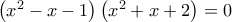 \left (x^2 -x-1 \right) \left ( x^2 +x+2\right)=0 \left (x^2 -x-1 \right) \left ( x^2 +x+2\right)=0