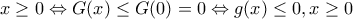 \displaystyle{x \ge 0 \Leftrightarrow G(x) \le G(0) = 0 \Leftrightarrow g(x) \le 0,x \ge 0}
